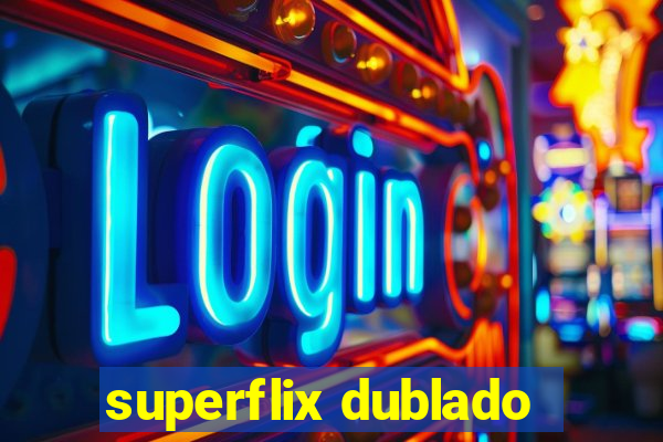 superflix dublado